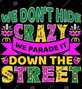 Image result for We Don't Hide Crazy. We Parade It