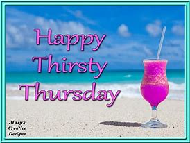 Image result for Happy Thirsty Thursday Meme