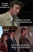 Image result for Columbo If He Asks You More than One Question Meme