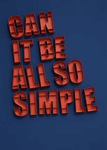 Image result for can it be all so simple