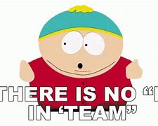 Image result for There Is No I in Team Meme