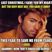 Image result for Wham Last Christmas Meme