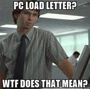 Image result for PC Load Letter Meme