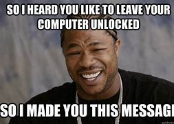 Image result for Close Your Computer Meme