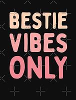 Image result for Bestie Vibes Only Meme