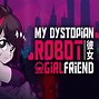 Image result for My Dystopian Robot Girlfriend