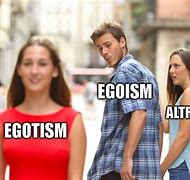 Image result for Egoism Memes