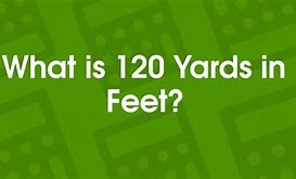 Image result for 120 Yards to Feet