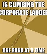 Image result for Corporate Ladder Meme