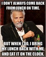 Image result for Back From Lunch Meme