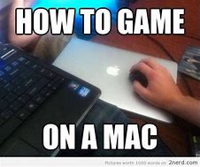 Image result for Gaming On a Mac Meme