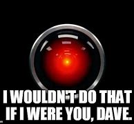 Image result for HAL 9000 Meets Alexa Meme