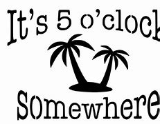Image result for 5 O'Clock Somewhere PNG