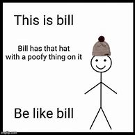 Image result for Be Like Bill Meme