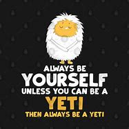 Image result for Funny Yeti Sayings