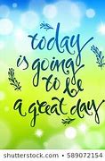 Image result for Today Is Going to Be a Great Day Quotes