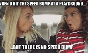 Image result for Hit a Bump Meme