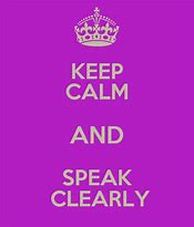 Image result for Keep Calm and Speak Clearly