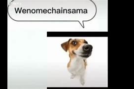 Image result for Wenimechaindasuma Dog Meme