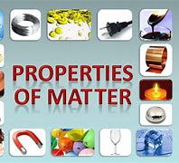 Image result for properties of matter