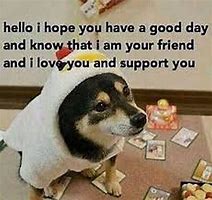 Image result for Hope Your Having a Good Day Meme