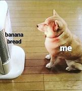 Image result for Banana Bread Hell Yeah Meme