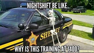 Image result for Night Shift Police Meme