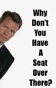 Image result for Take a Seat Meme