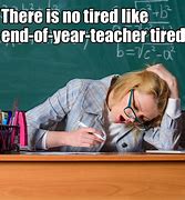 Image result for Funniest Memes Teacher Tired
