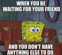 Image result for Waiting for Friends Meme