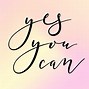 Image result for Yes You Can Why Not Quotes