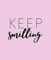 Image result for Just Keep Smiling