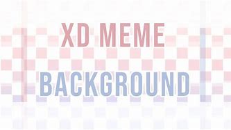 Image result for XD Meme Background
