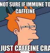 Image result for Caffeine Hit Meme