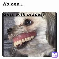 Image result for Braces Girl Meme