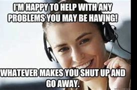 Image result for Working in a Call Center Meme