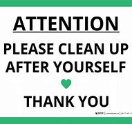 Image result for Clean Up After Yourself Sign Free Printable