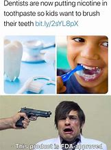 Image result for Do You Want Some Toothpaste Meme