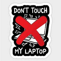 Image result for Don't Touch My Laptop Sticker