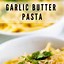 Image result for Garlic Butter Pasta