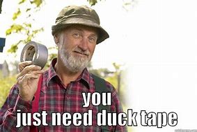 Image result for More Duck Tape Meme