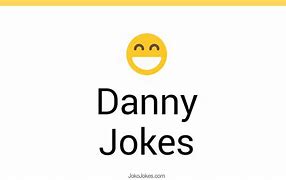 Image result for Danny Jokes