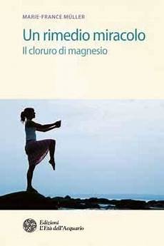 un rimedio miracolo il cloruro di magnesio libro un rimedio miracolo il cloruro di magnesio libro