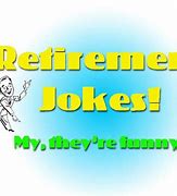 Image result for Corny Retirement Jokes