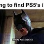 Image result for Now Let's Go Get That PS5 Meme