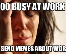 Image result for Busy Work Mode Meme