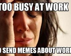 Image result for Busy Lots of Mistakes at Work Memes
