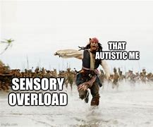 Image result for Sensory Overload Meme