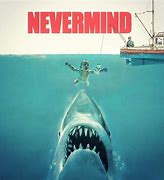 Image result for Nevermind Jaws Meme