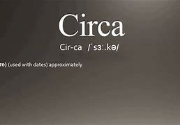 Image result for Circa Meaning